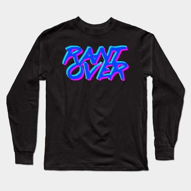 Rant Over - Rad Edition Long Sleeve T-Shirt by GEEK THIS!